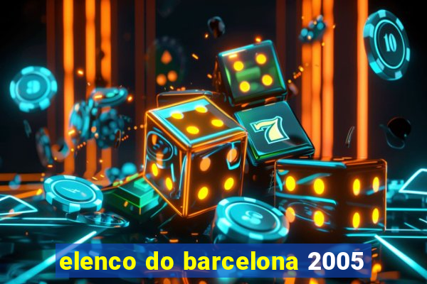 elenco do barcelona 2005